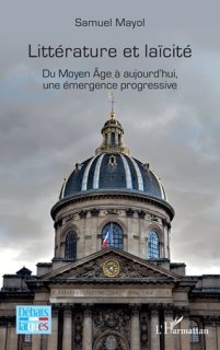  Littérature et laïcité - Du Moyen Âge à aujourd'hui, une emergence progressive. Samuel Mayol
