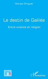  Le destin de Galilée - Entre science et religion - Georges Bringuier
