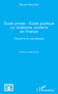  École privée - École publique - Le dualisme scolaire en France. Gérard Bouchet